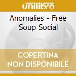 Anomalies - Free Soup Social cd musicale di Anomalies