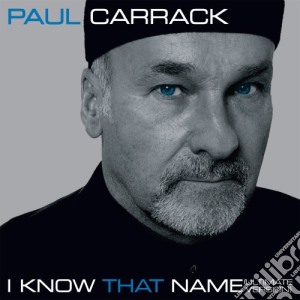 Paul Carrack - I Know That Name (Ultomate Version) cd musicale di Paul Carrack