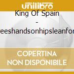 King Of Spain - Thirtydegreeshandsonhipsleanforwardsmile cd