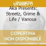 Aka Presents: Streetz, Grime & Life / Various cd