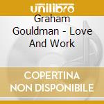 Graham Gouldman - Love And Work cd musicale di Graham Gouldman