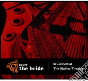 Never The Bride - In Concert At The Stables Theatre (Cd+Dvd) cd musicale di Never The Bride