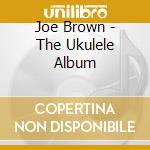 Joe Brown - The Ukulele Album cd