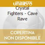Crystal Fighters - Cave Rave cd