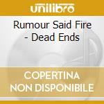 Rumour Said Fire - Dead Ends