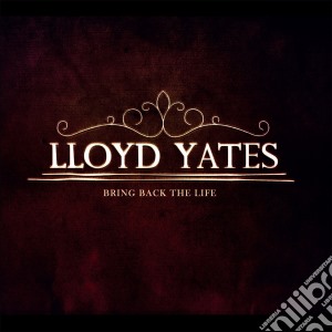 Lloyd Yates - Bring Back The Life (Cd Single) cd musicale di Lloyd Yates
