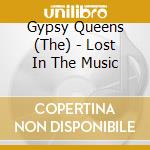 Gypsy Queens (The) - Lost In The Music cd musicale di The Gypsy Queens