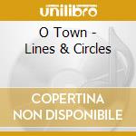 O Town - Lines & Circles cd musicale di O Town