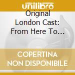 Original London Cast: From Here To Eternity The Musical (2 Cd) cd musicale di Original London Cast