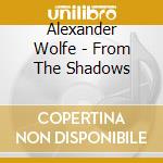 Alexander Wolfe - From The Shadows cd