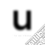 To Be Frank - U