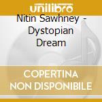Nitin Sawhney - Dystopian Dream cd musicale di Nitin Sawhney