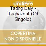 Tadhg Daly - Taghazout (Cd Singolo) cd
