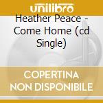 Heather Peace - Come Home (cd Single)