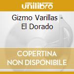 Gizmo Varillas - El Dorado cd musicale di Gizmo Varillas
