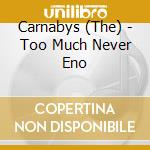 Carnabys (The) - Too Much Never Eno cd