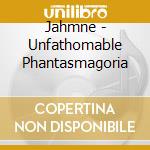 Jahmne - Unfathomable Phantasmagoria cd