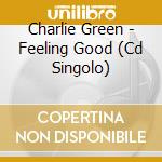 Charlie Green - Feeling Good (Cd Singolo) cd