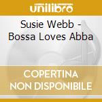 Susie Webb - Bossa Loves Abba cd musicale di Susie Webb