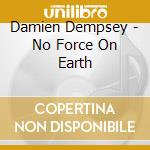 Damien Dempsey - No Force On Earth cd