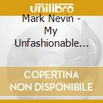 Mark Nevin - My Unfashionable Opinion cd musicale di Mark Nevin