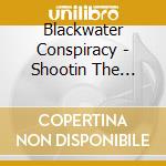 Blackwater Conspiracy - Shootin The Breeze