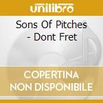 Sons Of Pitches - Dont Fret cd