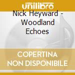 Nick Heyward - Woodland Echoes cd musicale di Nick Heyward