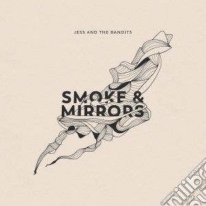 Jess & The Bandits - Smoke And Mirrors cd musicale di Jess & The Bandits