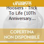 Hoosiers - Trick To Life (10Th Anniversary Edition) cd