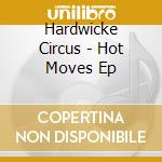 Hardwicke Circus - Hot Moves Ep cd