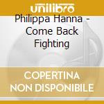 Philippa Hanna - Come Back Fighting cd