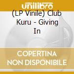 (LP Vinile) Club Kuru - Giving In vinile