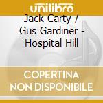 Jack Carty / Gus Gardiner - Hospital Hill cd