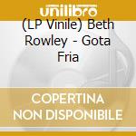 (LP Vinile) Beth Rowley - Gota Fria lp vinile di Beth Rowley