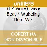 (LP Vinile) Dave Beat / Wakeling - Here We Go Love