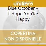 Blue October - I Hope You'Re Happy cd