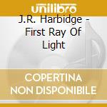 J.R. Harbidge - First Ray Of Light cd