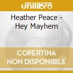 Heather Peace - Hey Mayhem cd musicale di Heather Peace