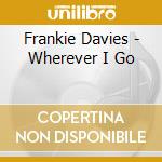 Frankie Davies - Wherever I Go cd musicale di Frankie Davies