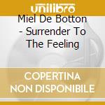 Miel De Botton - Surrender To The Feeling cd musicale di Miel De Botton