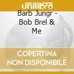 Barb Jungr - Bob Brel & Me