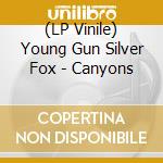 (LP Vinile) Young Gun Silver Fox - Canyons vinile