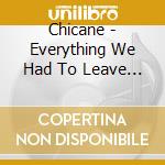 Chicane - Everything We Had To Leave Behind cd