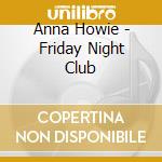 Anna Howie - Friday Night Club cd
