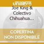 Joe King & Colectivo Chihuahua Carrasco - Beer Bars & Guitars cd