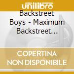 Backstreet Boys - Maximum Backstreet Boys cd musicale di Backstreet Boys