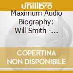 Maximum Audio Biography: Will Smith - Will Smith cd musicale di Will Smith