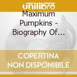 Maximum Pumpkins - Biography Of Smashing Pumpkins cd
