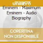 Eminem - Maximum Eminem - Audio Biography cd musicale di Eminem